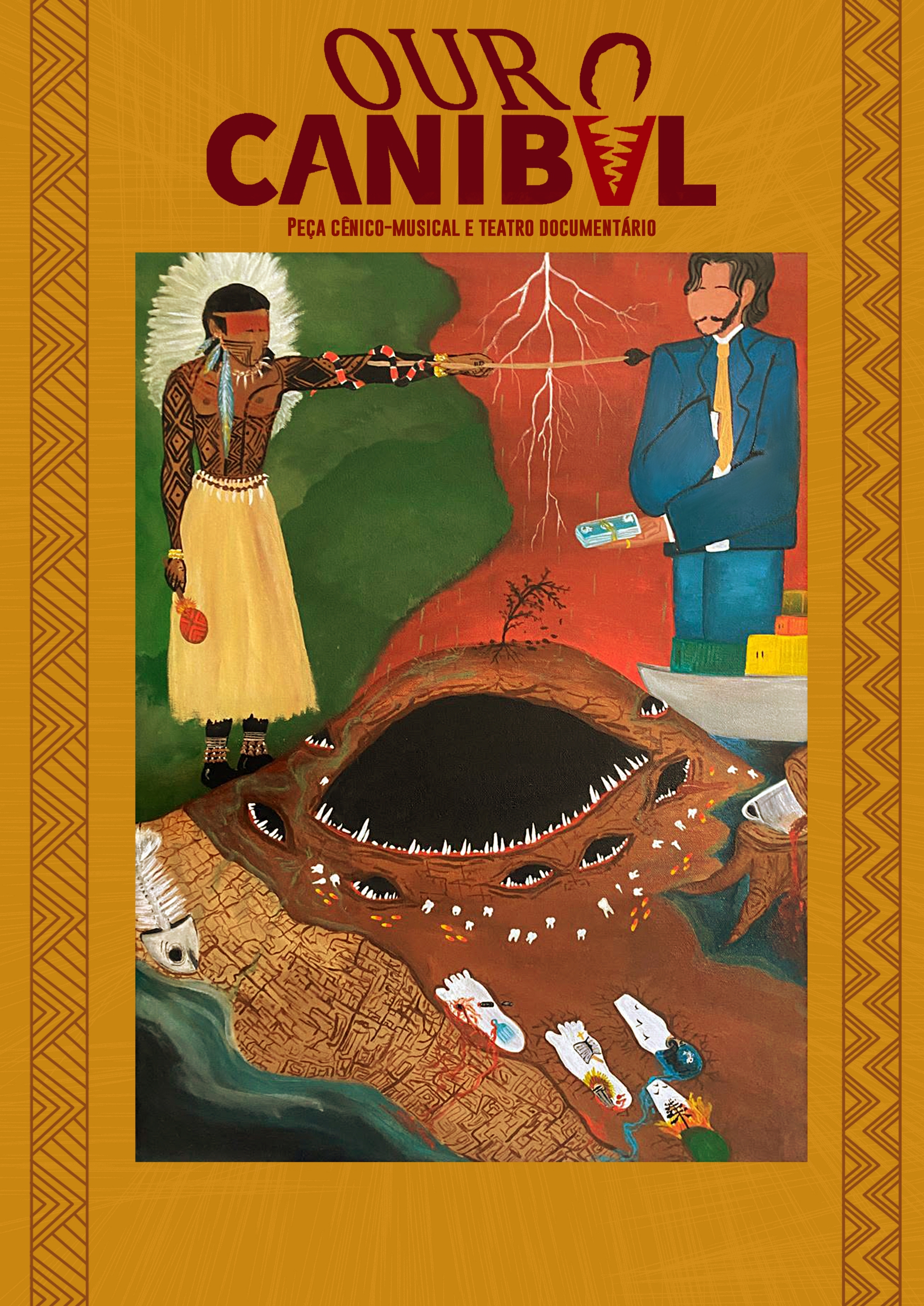 Cartaz da peça Ouro Canibal Cartaz 'OURO CANIBAL: Peça cênico-musical e teatro documentário'. No centro, uma figura indígena com lança e uma cobra confronta um homem de terno segurando dinheiro. Abaixo deles, a terra rachada se abre em uma grande cratera com dentes afiados, como uma boca monstruosa, devorando a natureza, ossos e restos mortais. Fundo amarelo ocre com bordas de grafismos indígenas.